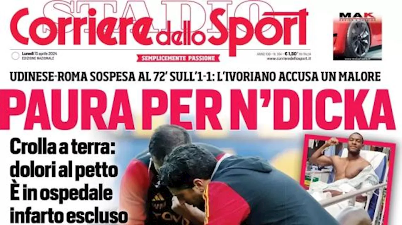 Udinese-Roma sospesa, l'apertura del Corriere dello Sport: 'Paura per N'Dicka'