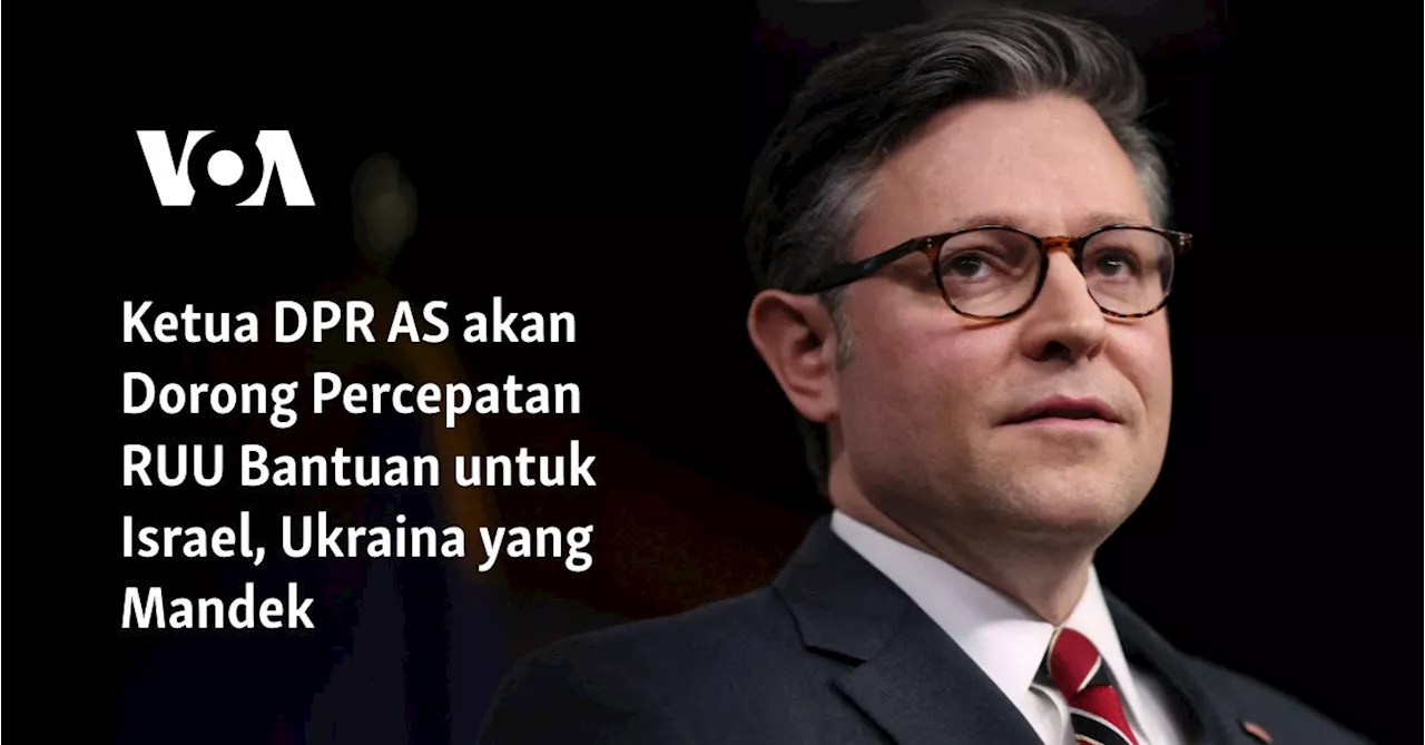 Ketua DPR AS akan Dorong Percepatan RUU Bantuan untuk Israel, Ukraina yang Mandek