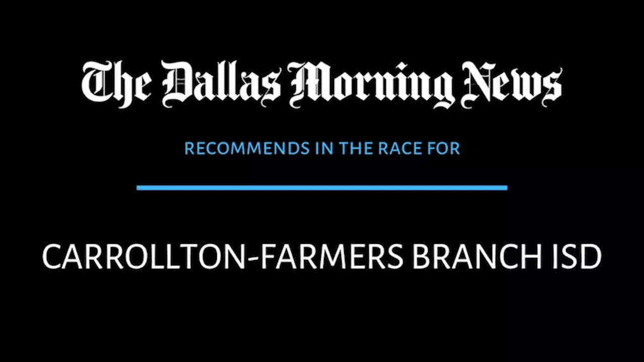 Carrollton-Farmers Branch ISD race, Dallas Morning News recommends