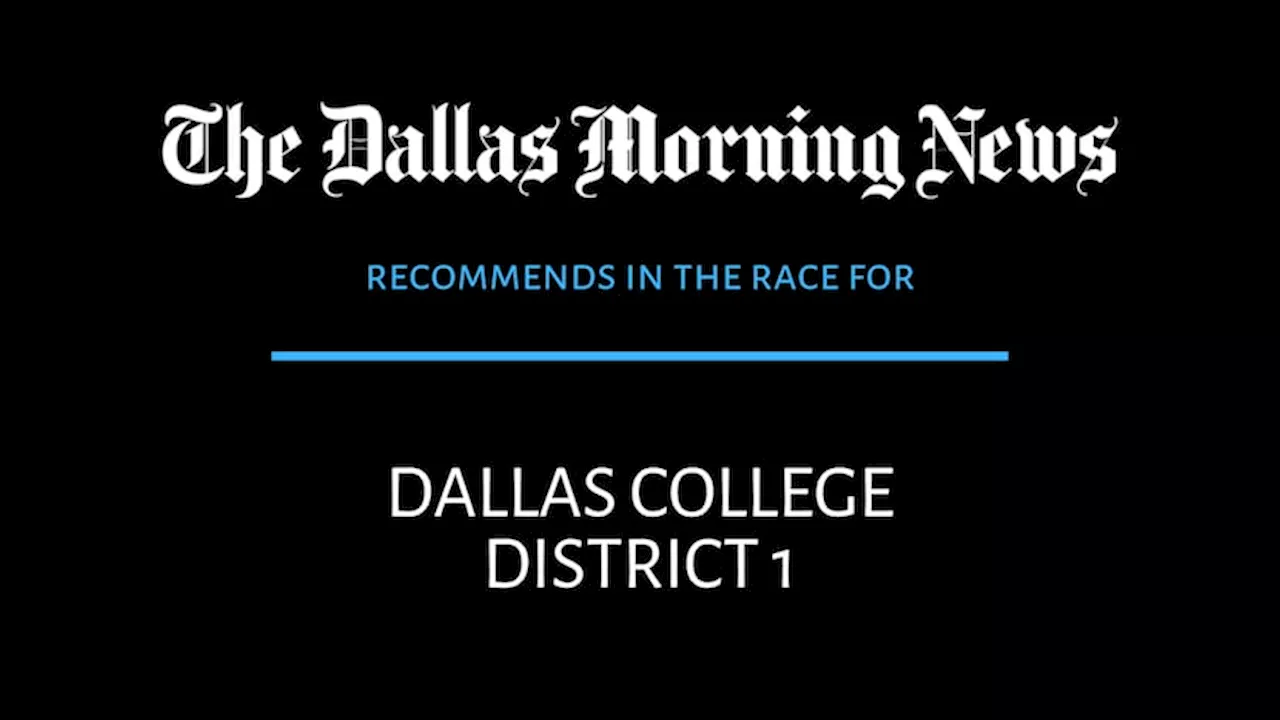 Dallas College District 1 race: Dallas Morning News recommends