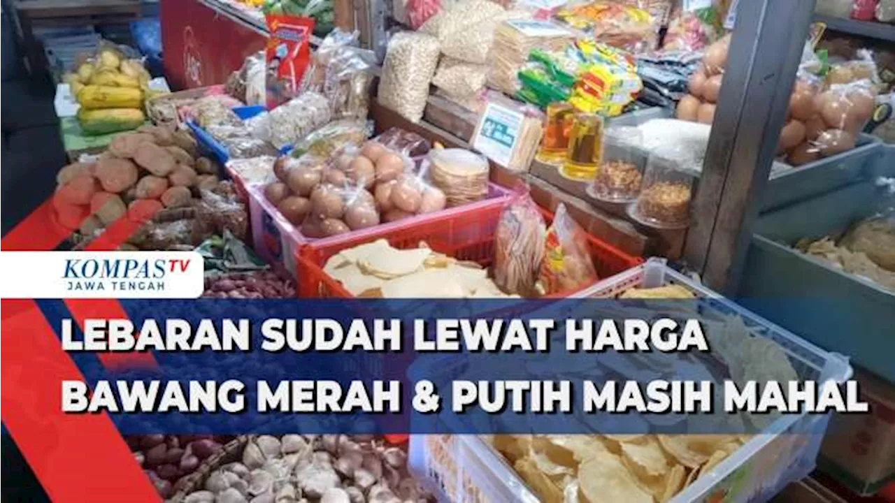 Lebaran Sudah Lewat, Harga Bawang Merah & Putih Masih Mahal