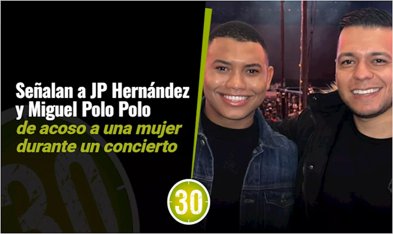 Señalan a JP Hernández y Miguel Polo Polo de acoso a una mujer durante un concierto