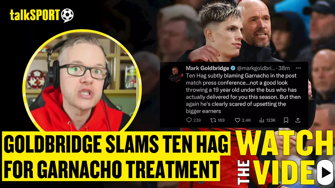 Mark Goldbridge reacts to Alejandro Garnacho liking his posts criticising Erik ten Hag