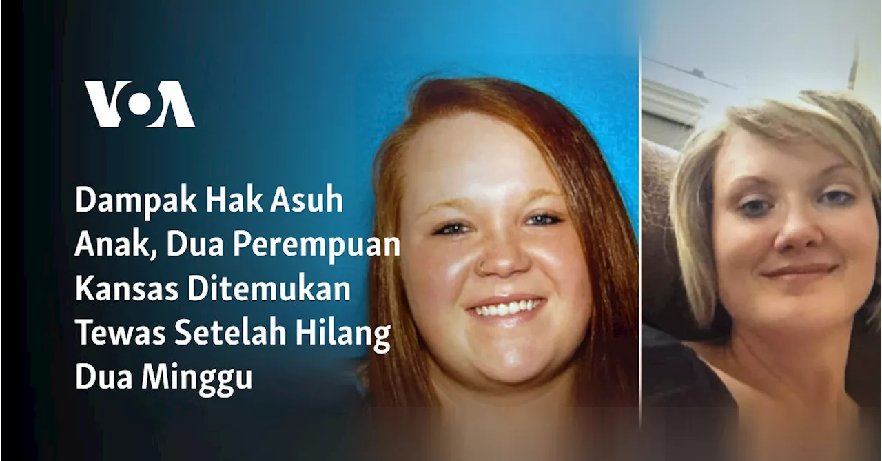 Dampak Hak Asuh Anak, Dua Perempuan Kansas Ditemukan Tewas Setelah Hilang Dua Minggu