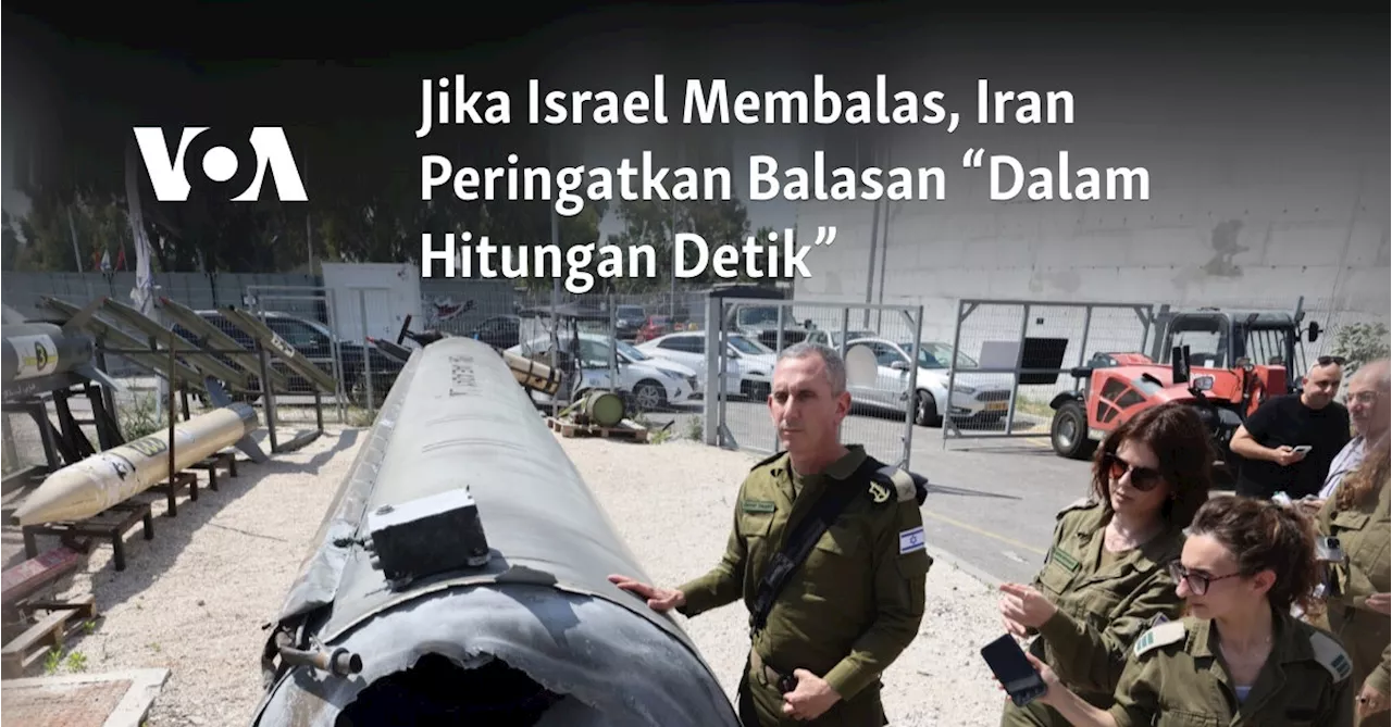 Jika Israel Membalas, Iran Peringatkan Balasan “Dalam Hitungan Detik”