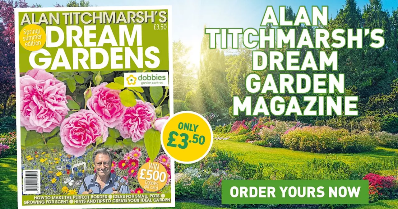 Get gardening with Alan Titchmarsh’s Dream Garden Magazine