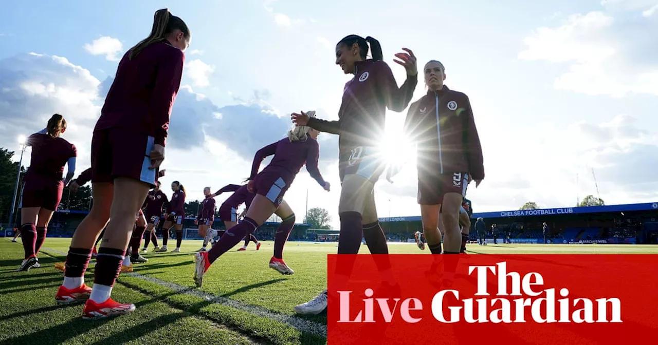 Chelsea v Aston Villa: Women’s Super League