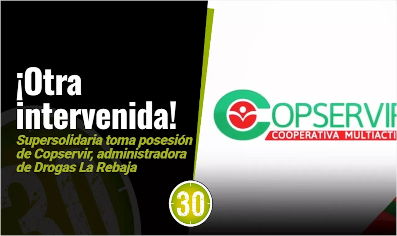 Copservir, administradora de Drogas La Rebaja, fue intervenida por la Supersolidaria