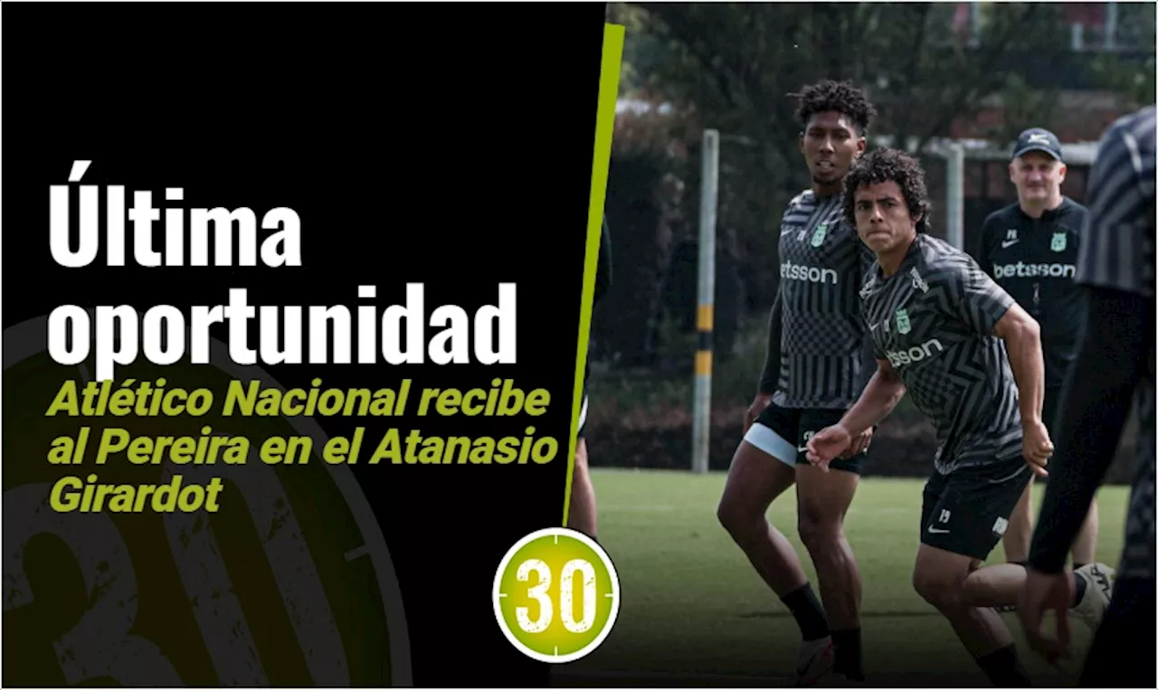 Hoy juega el verde: Atlético Nacional recibe al Pereira en el Atanasio