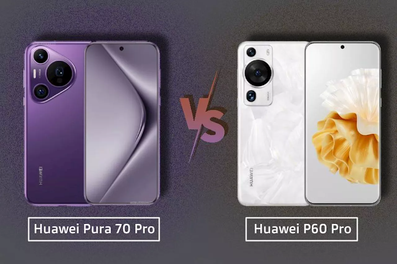 Huawei Pura 70 Pro vs P60 Pro: Are there any worthy upgrades?