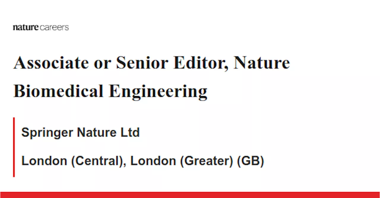 Associate or Senior Editor, Nature Biomedical Engineering - London (Central), London (Greater) (GB) job with Springer Nature Ltd