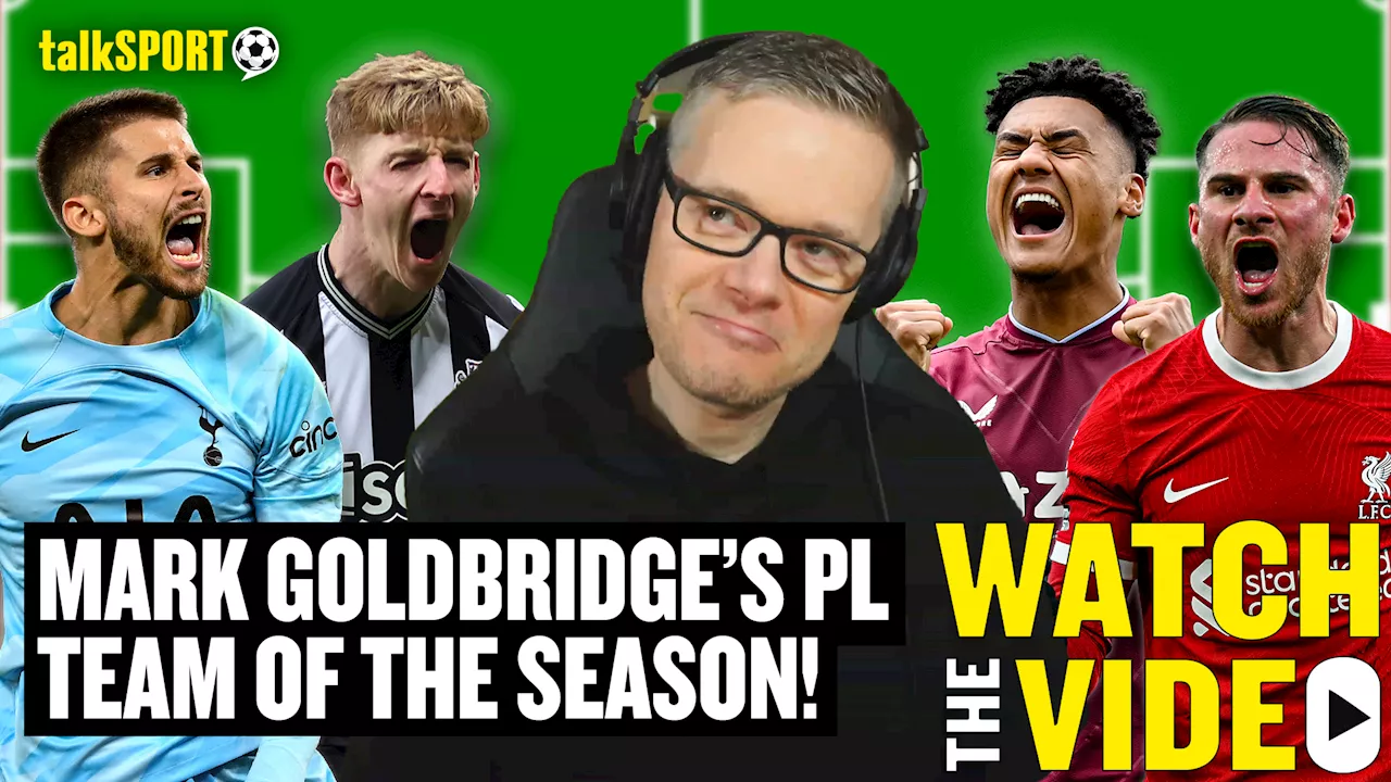 Mark Goldbridge snubs Manchester City as he names his Premier League Team Of The Season