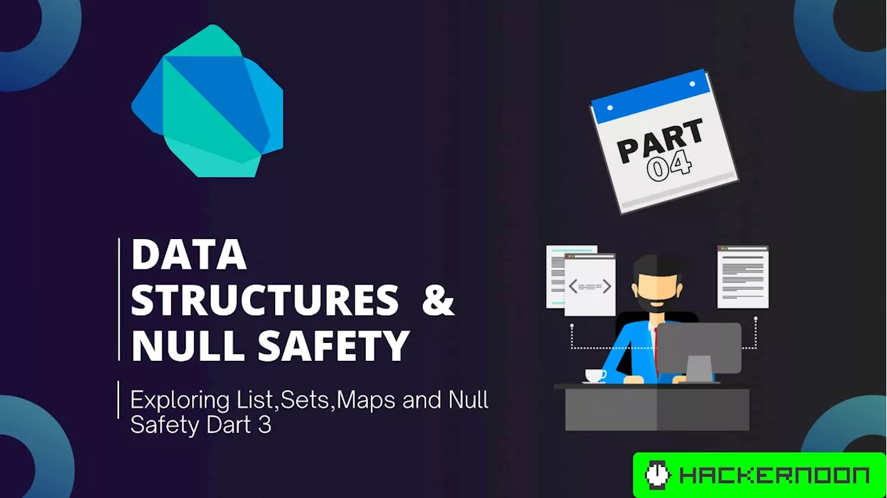 Exploring Dart Fundamentals - Part 4: Data Structures and Null Safety in Dart