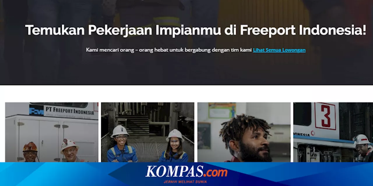 Freeport Buka Lowongan Kerja untuk Lulusan Sarjana, Cek Syarat dan Cara Daftarnya!