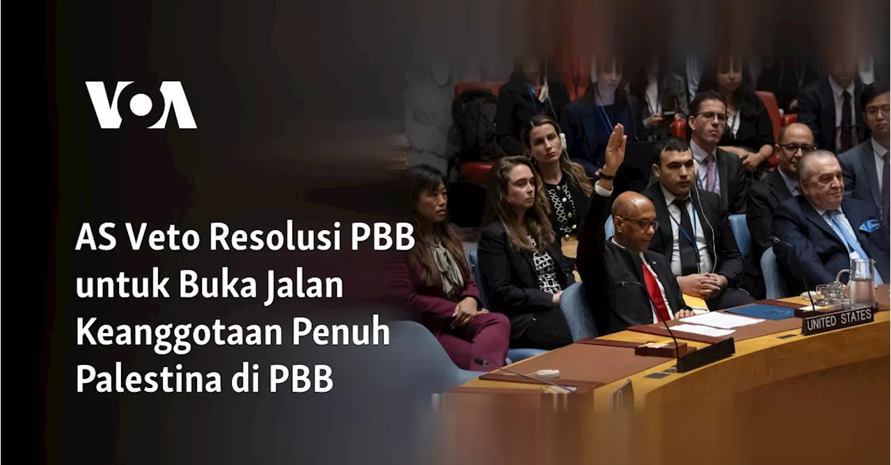 AS Veto Resolusi PBB untuk Buka Jalan Keanggotaan Penuh Palestina di PBB