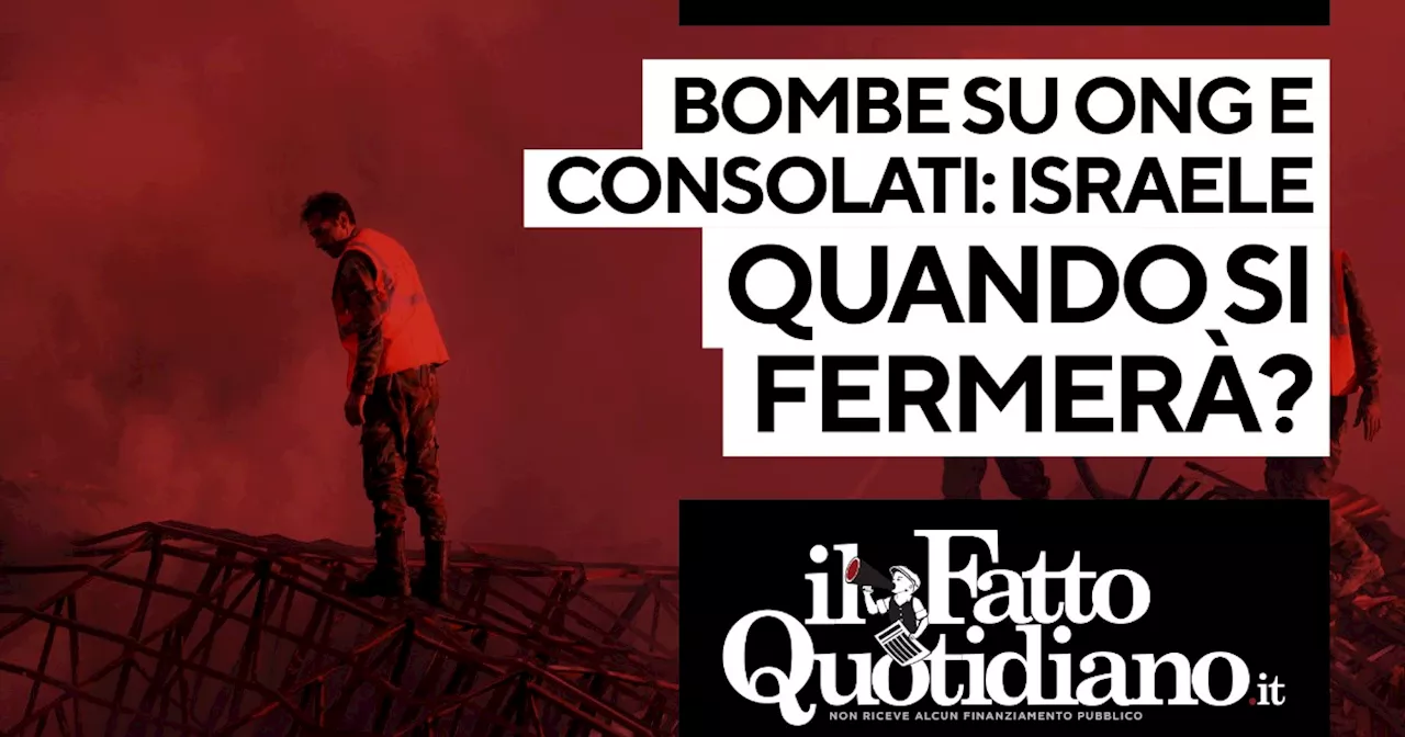 Bombe su ong e consolati: Israele quando si fermerà?