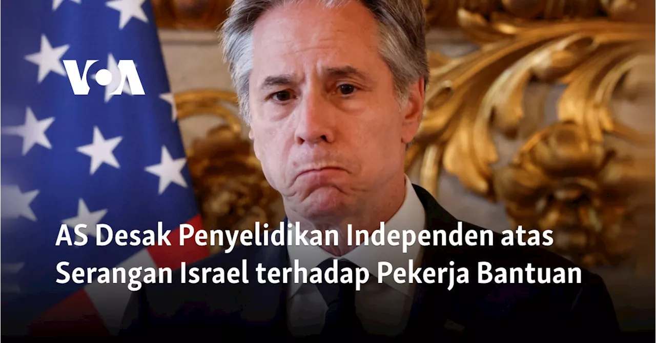 Amerika Serikat Desak Penyelidikan Serangan Israel di Jalur Gaza