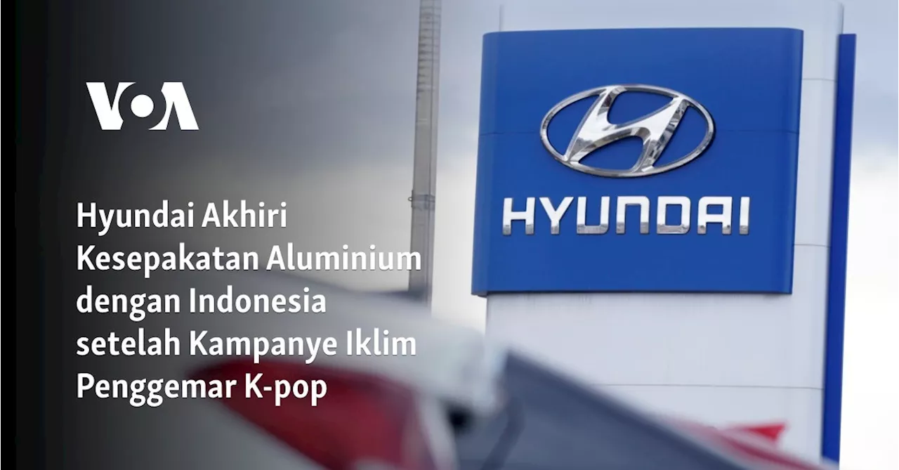 Hyundai Akhiri Kesepakatan Aluminium dengan Indonesia setelah Kampanye Iklim Penggemar K-pop