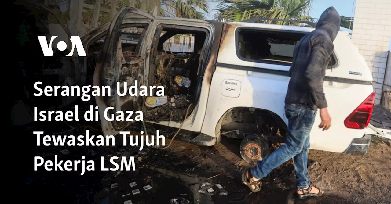 Serangan Udara Israel di Gaza Tewaskan Tujuh Pekerja LSM