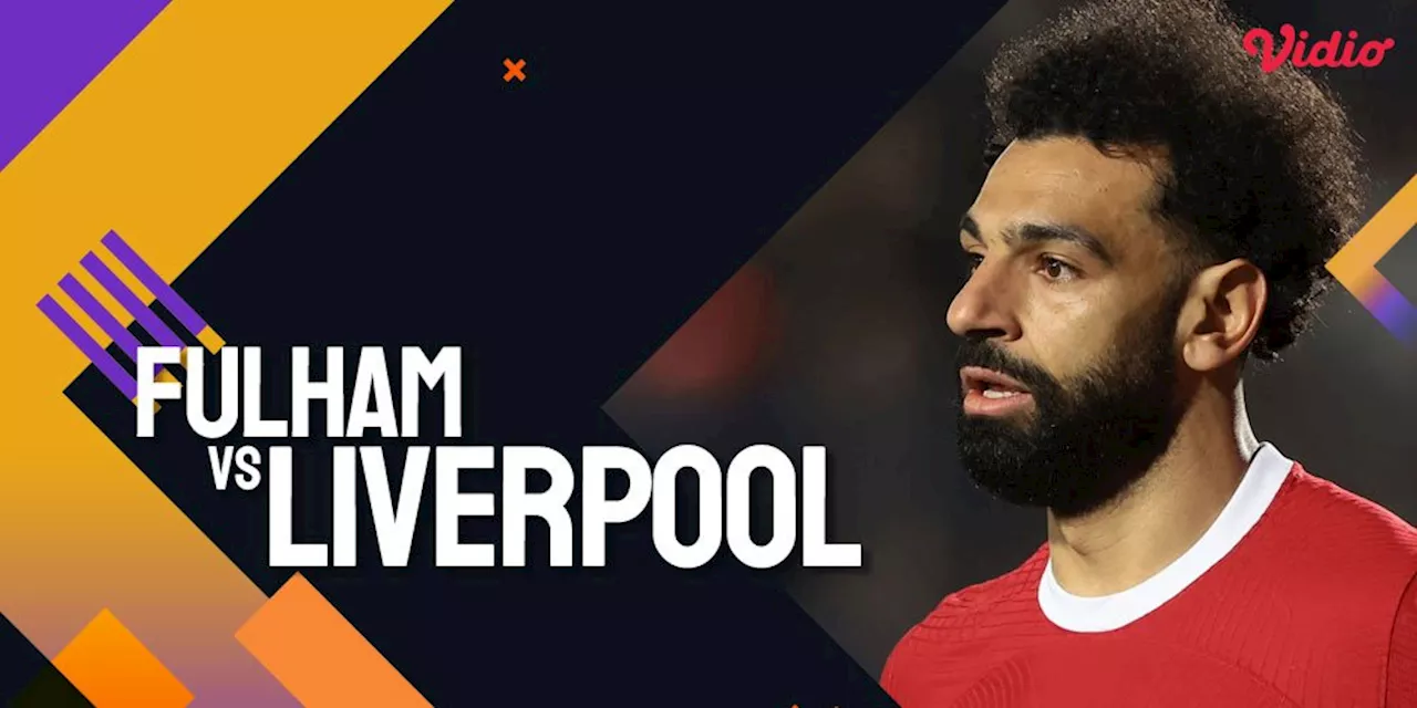 Link Live Streaming Premier League Fulham vs Liverpool 21 April 2024 di Vidio