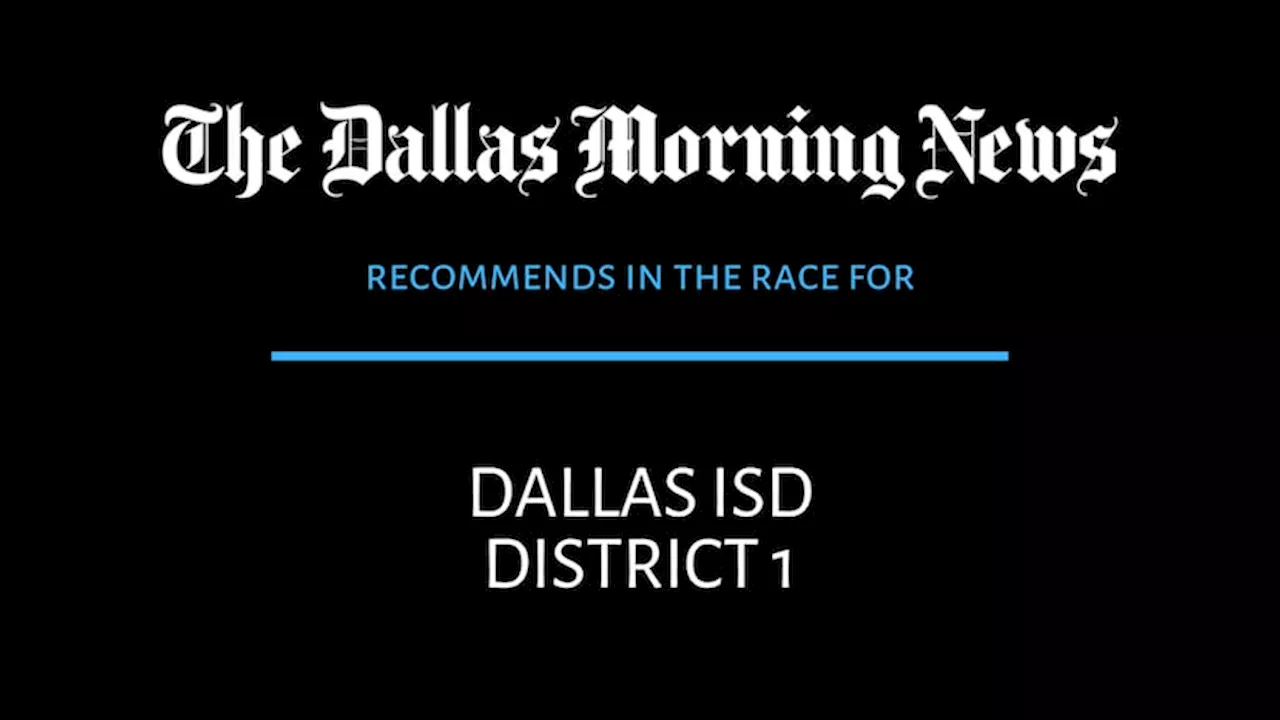 Dallas ISD Board of Trustees, Place 1: Dallas Morning News recommends