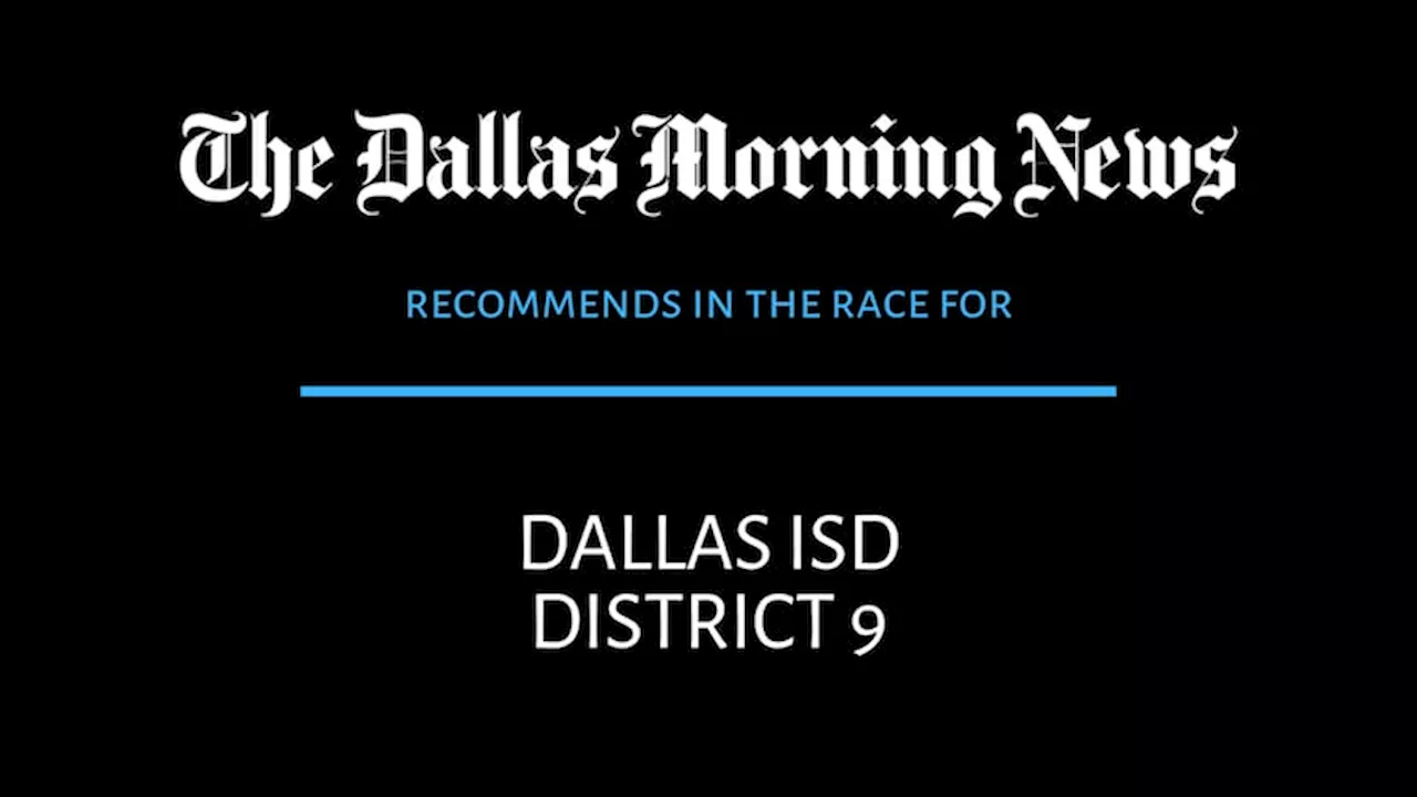 Dallas ISD, District 9 race: Dallas Morning News recommends