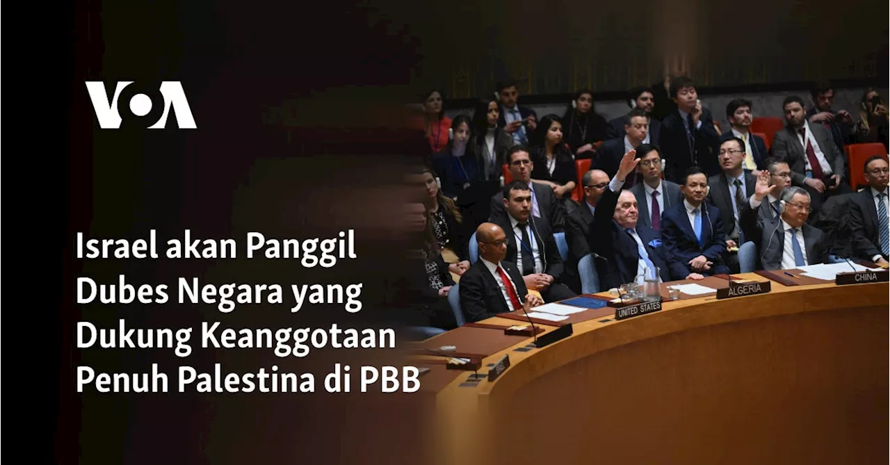 Israel akan Panggil Dubes Negara yang Dukung Keanggotaan Penuh Palestina di PBB