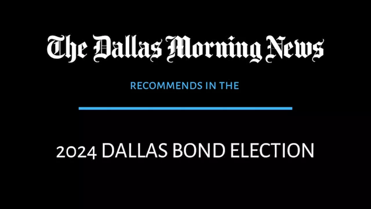 2024 Dallas bond election: Dallas Morning News recommends