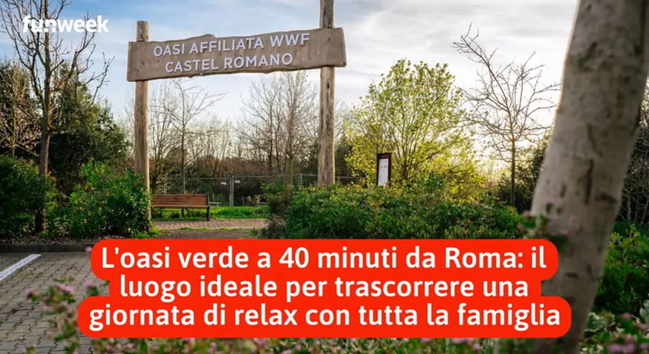 L'oasi verde a 40 minuti da Roma: il luogo ideale per trascorrere una giornata di relax