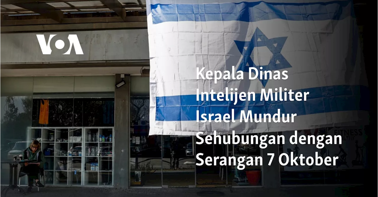 Kepala Dinas Intelijen Militer Israel Mundur Sehubungan dengan Serangan 7 Oktober