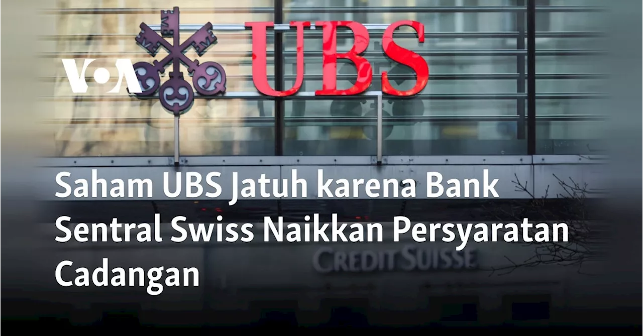 Saham UBS Jatuh karena Bank Sentral Swiss Naikkan Persyaratan Cadangan