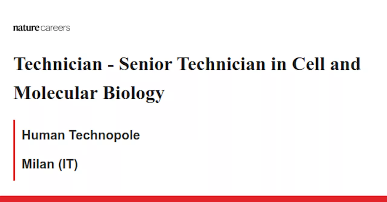  Senior Technician in Cell and Molecular Biology - Milan (IT) job with Human Technopole