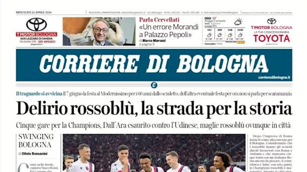 L'apertura di oggi del Corriere di Bologna: 'Delirio rossoblù, la strada per la storia'