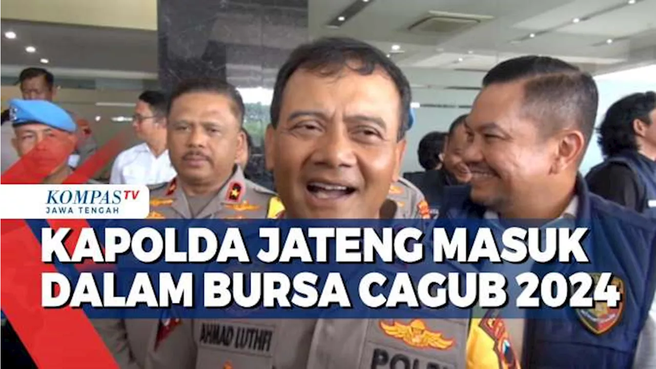 Kapolda Jateng Masuk dalam Bursa Cagub 2024