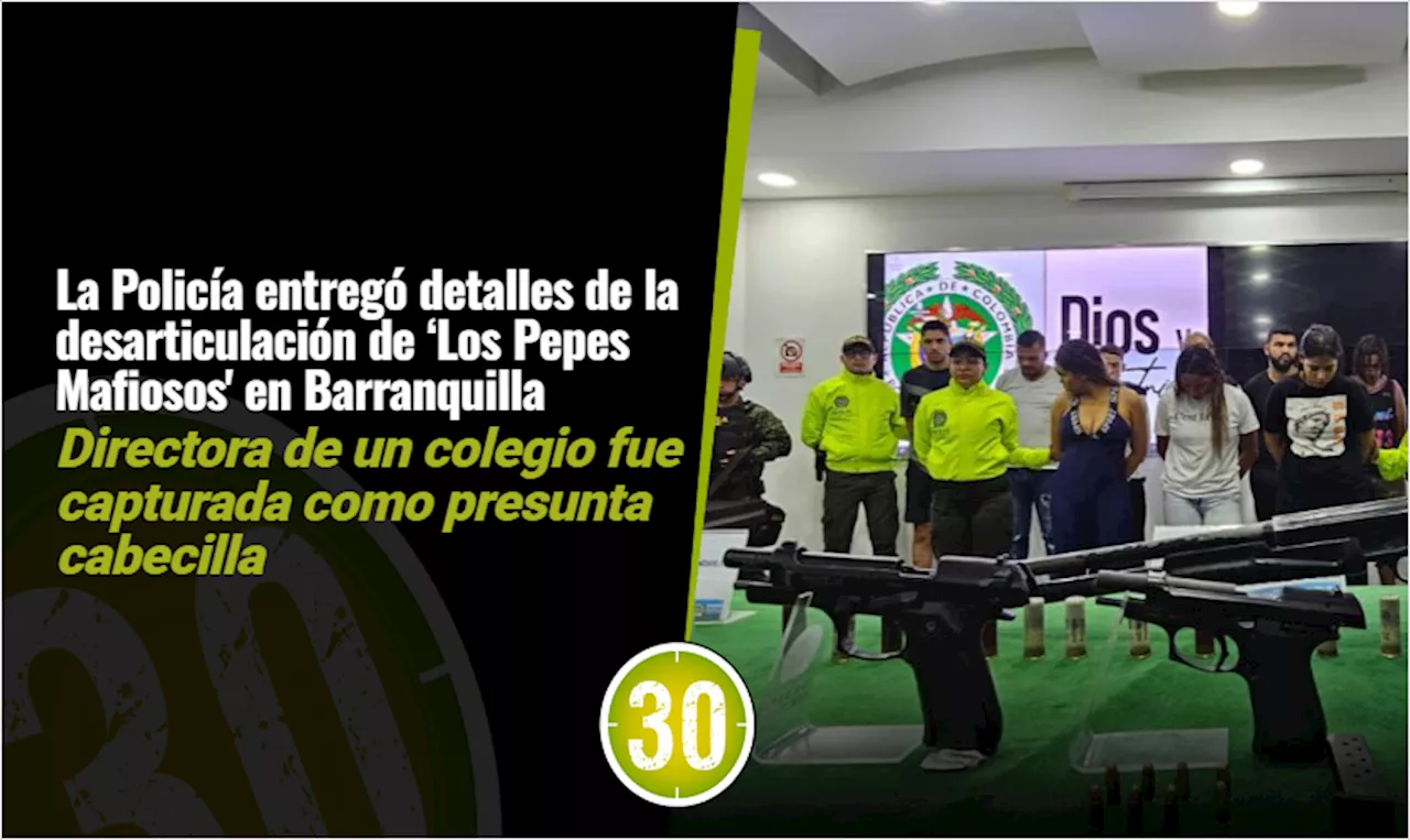 La Policía entregó detalles de la desarticulación de ‘Los Pepes Mafiosos’ en Barranquilla