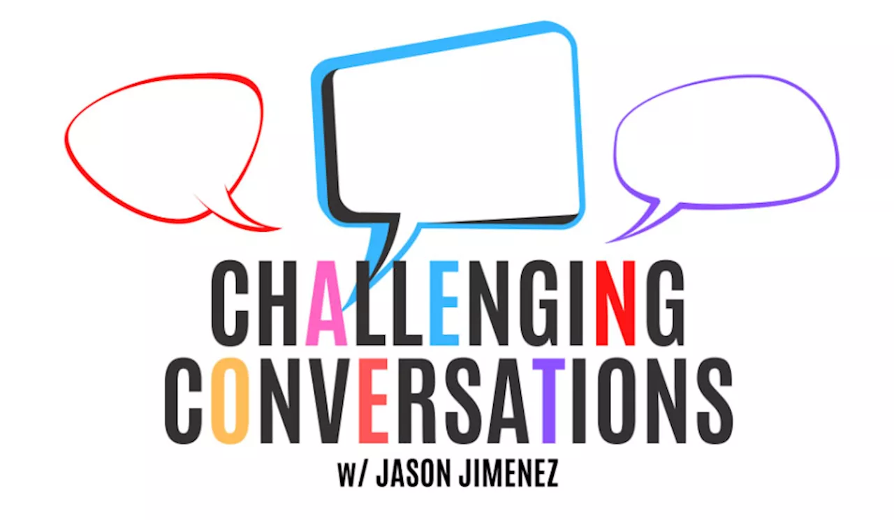 Special Section: Challenging Conversations with Jason Jimenez