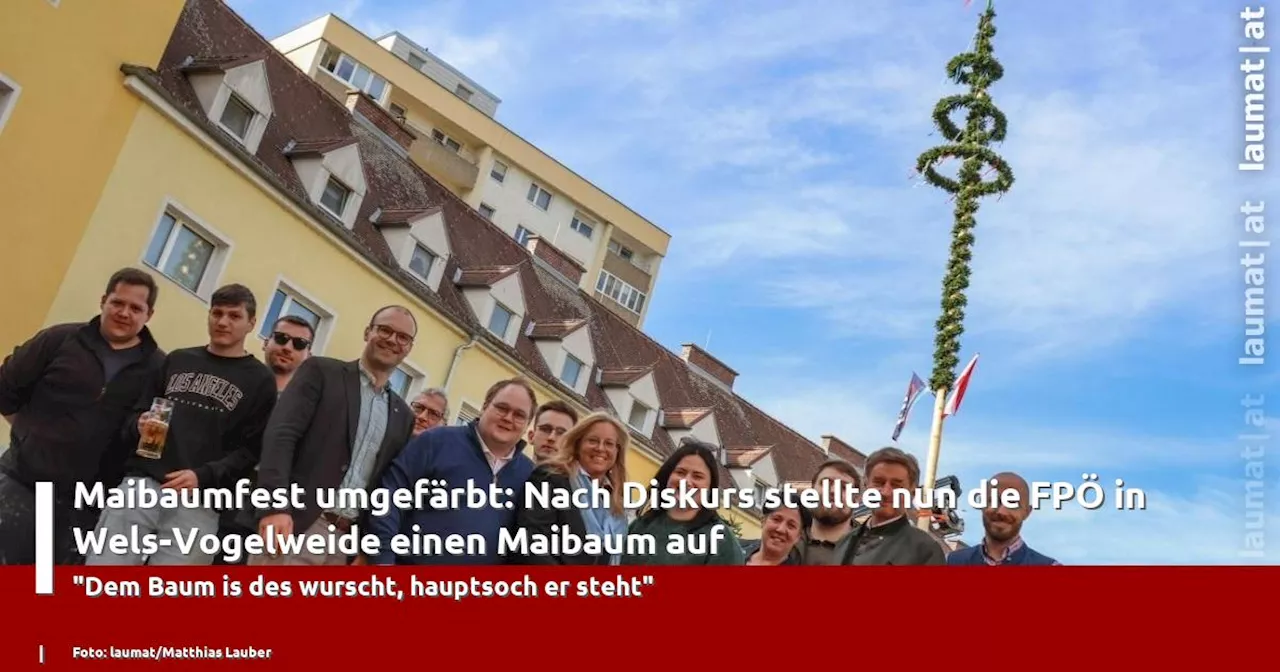 Maibaumfest umgefärbt: Nach Diskurs stellte nun die FPÖ in Wels-Vogelweide einen Maibaum auf