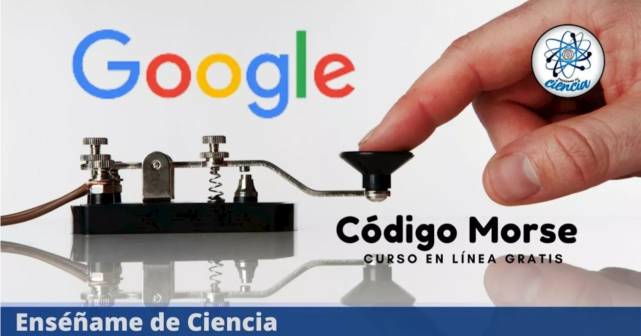 CÓDIGO MORSE: Google lanza increíble curso en línea para que lo aprendas en casa totalmente gratis