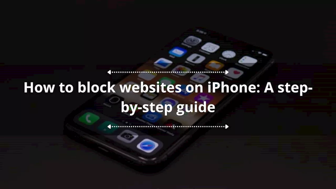 How to block websites on iPhones: A step-by-step guide