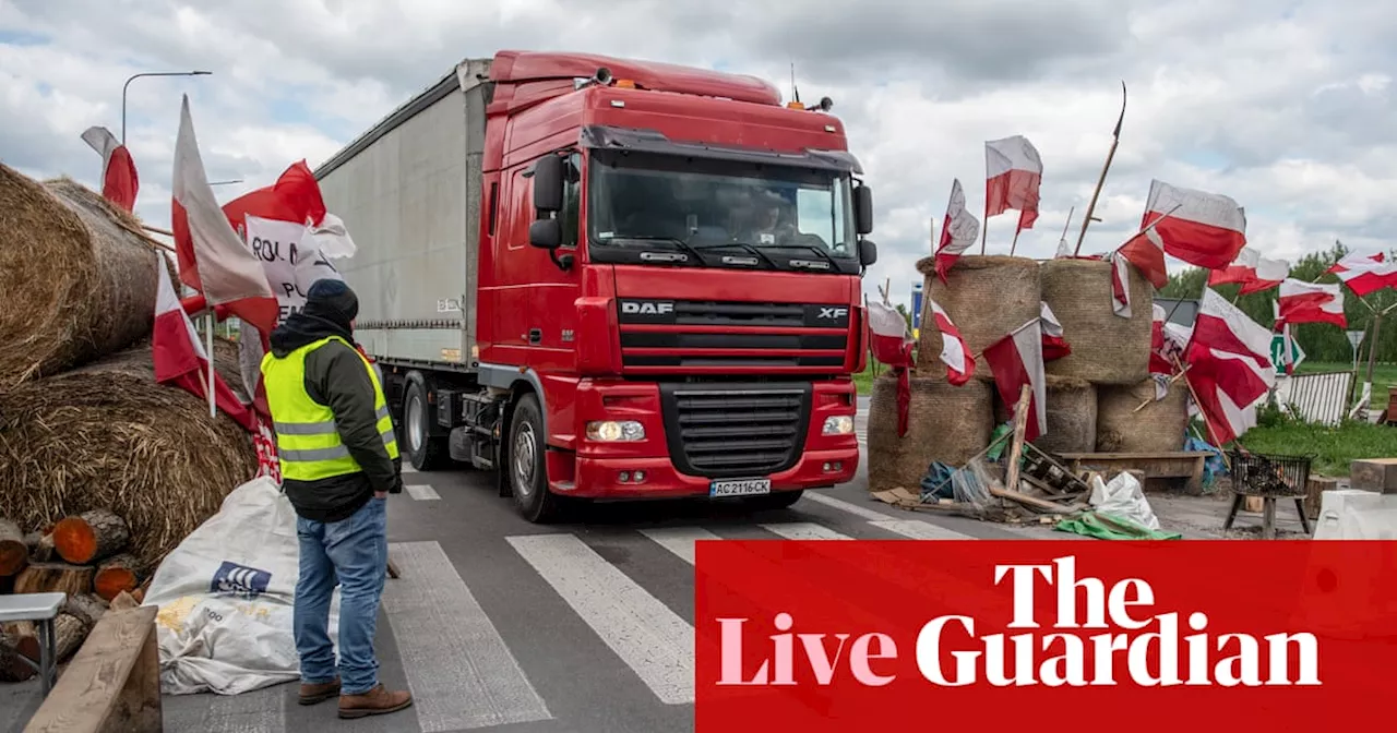 Russia-Ukraine war live: Ukraine’s farm minister welcomes end of Polish border blockade