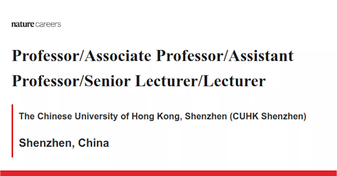 Professor/Associate Professor/Assistant Professor/Senior Lecturer/Lecturer - Shenzhen, China job with The Chinese University of Hong Kong, Shenzhen (CUHK Shenzhen)