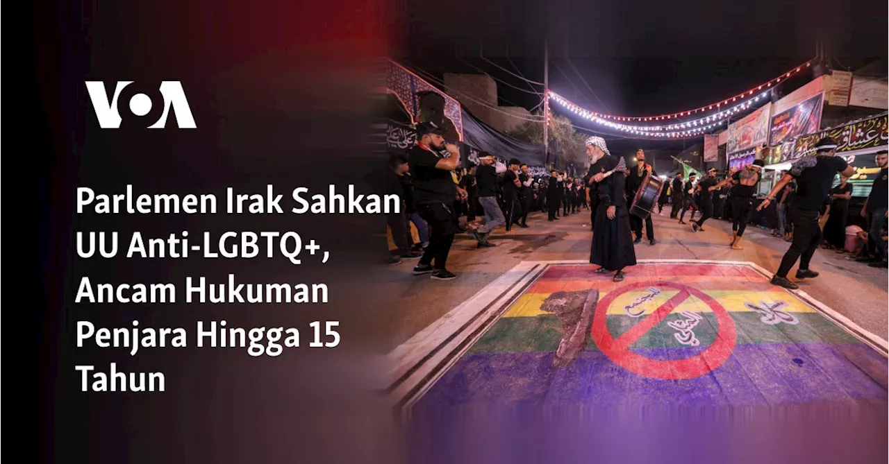 Parlemen Irak Sahkan UU Anti-LGBTQ+, Ancam Hukuman Penjara Hingga 15 Tahun