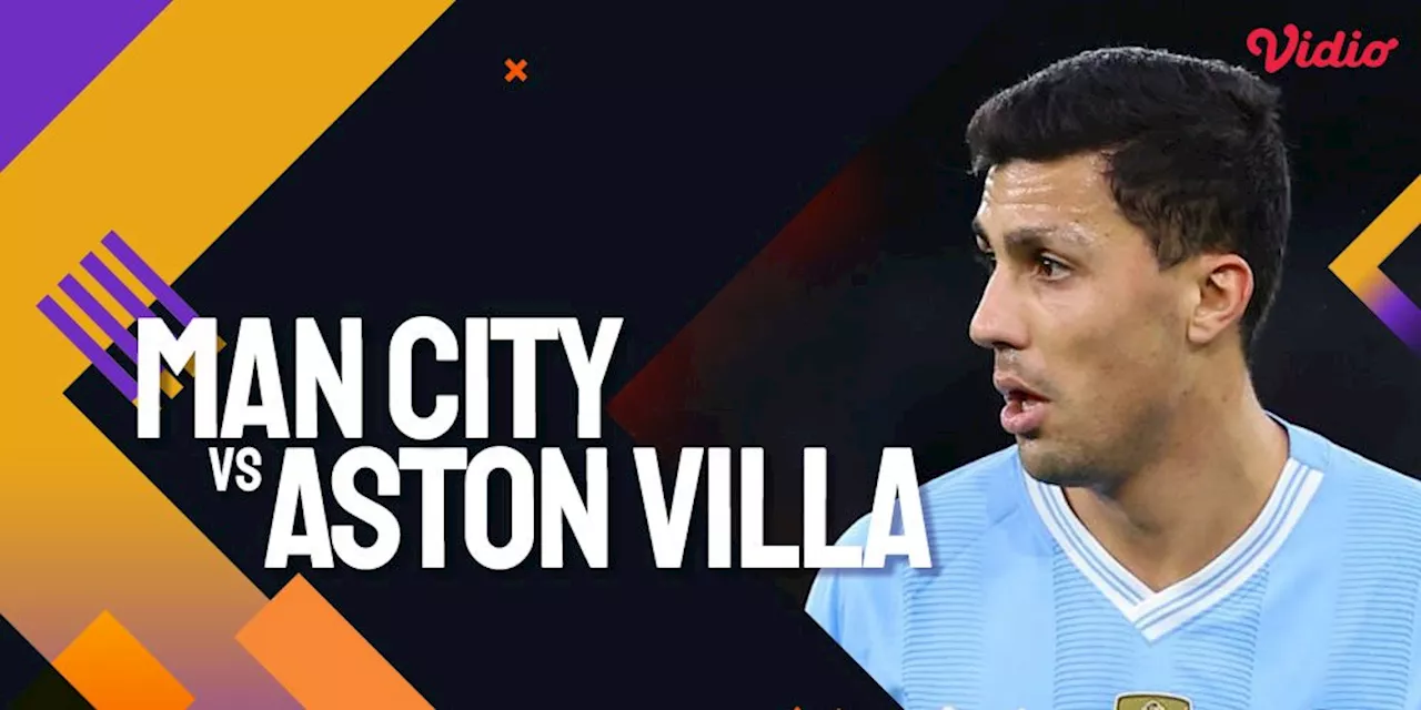 Link Live Streaming Premier League Man City vs Aston Villa 4 April 2024 di Vidio