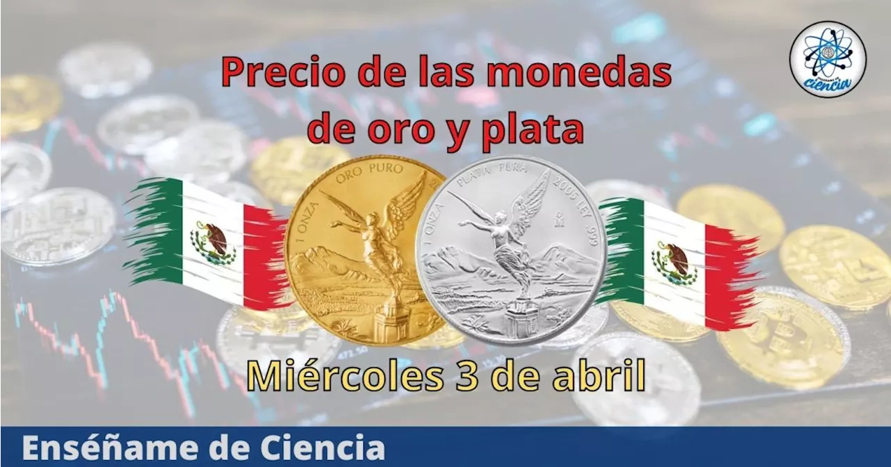 Cuál es el precio de las monedas de oro y plata hoy miércoles 3 de abril