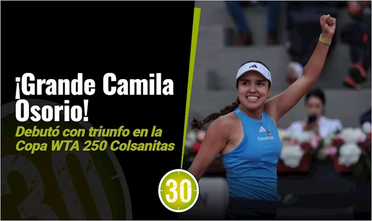 Camila Osorio debutó con triunfo en la Copa WTA 250 Colsanitas