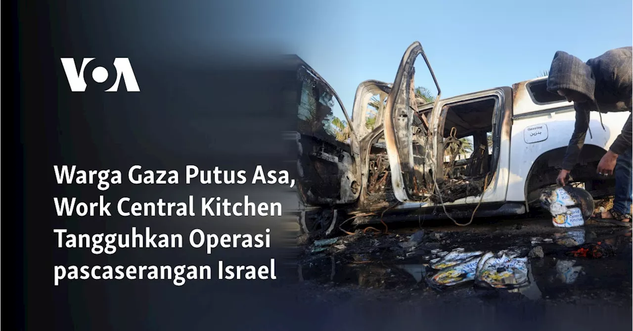 Warga Gaza Putus Asa, Work Central Kitchen Tangguhkan Operasi pascaserangan Israel