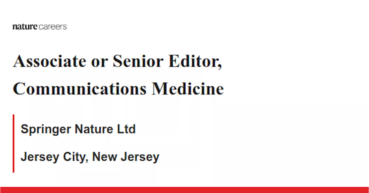 Associate or Senior Editor, Communications Medicine - Jersey City, New Jersey job with Springer Nature Ltd