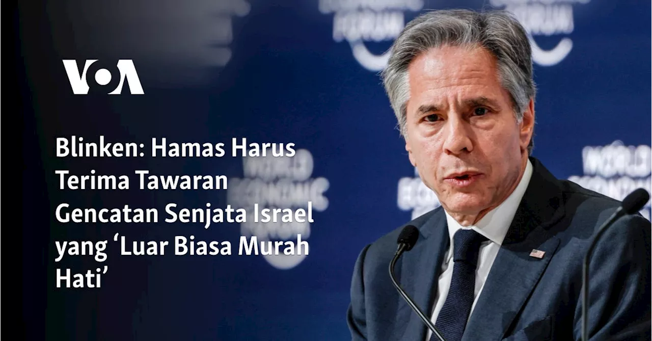 Blinken: Hamas Harus Terima Tawaran Gencatan Senjata Israel yang ‘Luar Biasa Murah Hati’