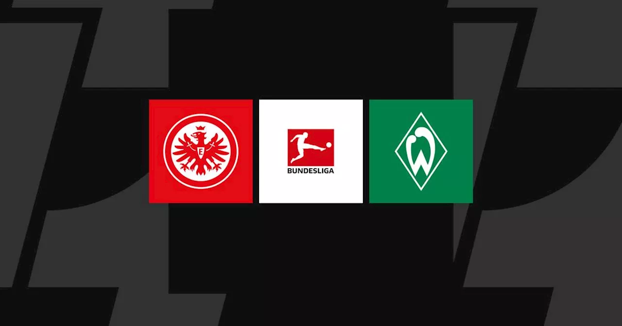 Bundesliga heute: Frankfurt - Bremen LIVE im TV, Liveticker & Livestream