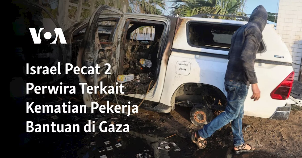 Israel Pecat 2 Perwira Terkait Kematian Pekerja Bantuan di Gaza